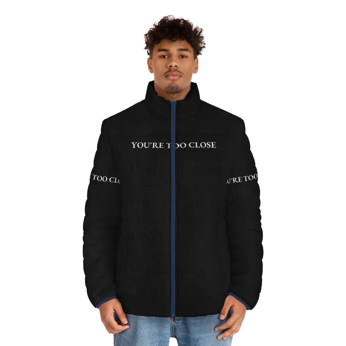 "You're Too Close" Funny Quote Design Puffer Jacket