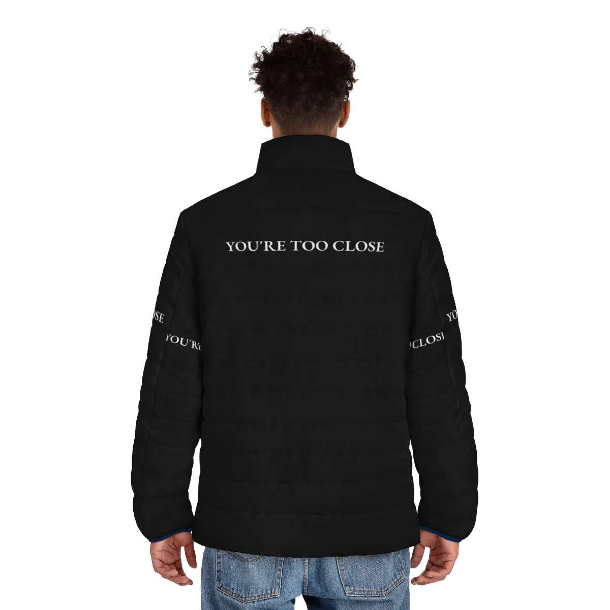 "You're Too Close" Funny Quote Design Puffer Jacket