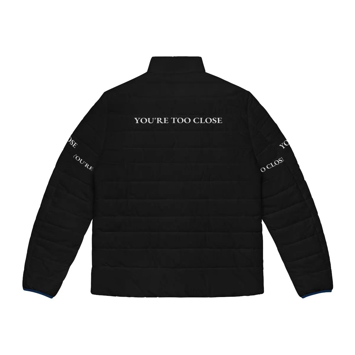 "You're Too Close" Funny Quote Design Puffer Jacket