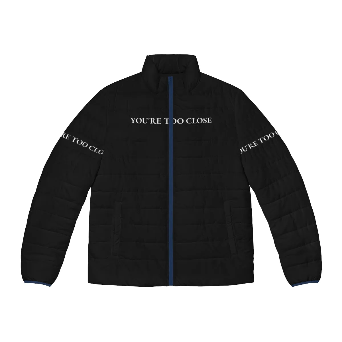 "You're Too Close" Funny Quote Design Puffer Jacket