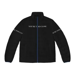 "You're Too Close" Funny Quote Design Puffer Jacket